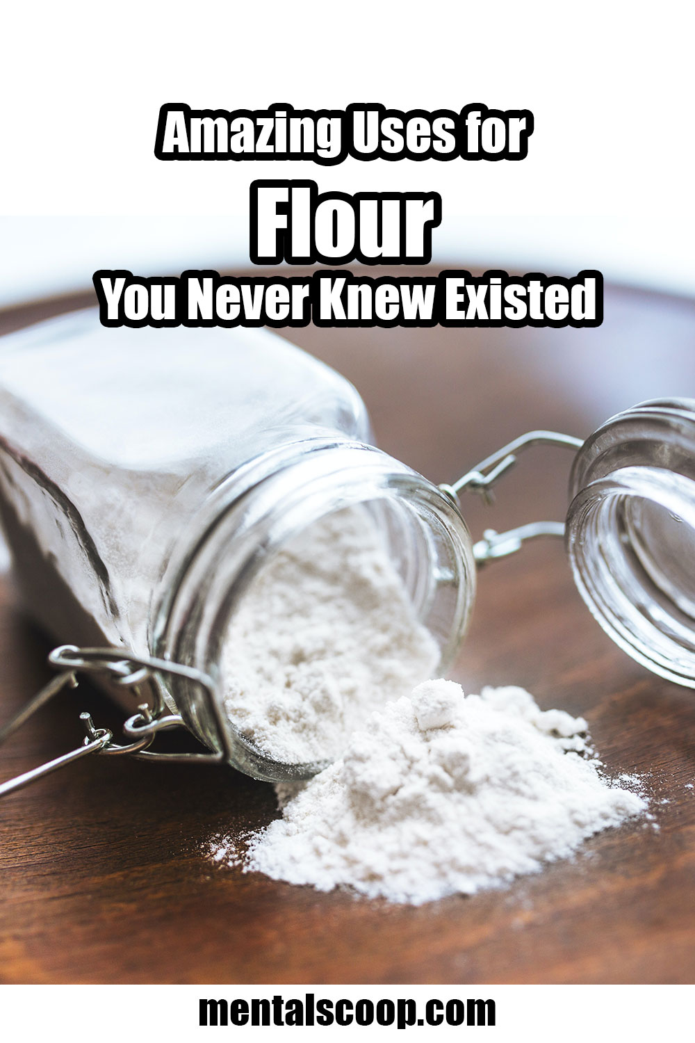 Amazing Uses for Flour You Never Knew Existed Mental Scoop