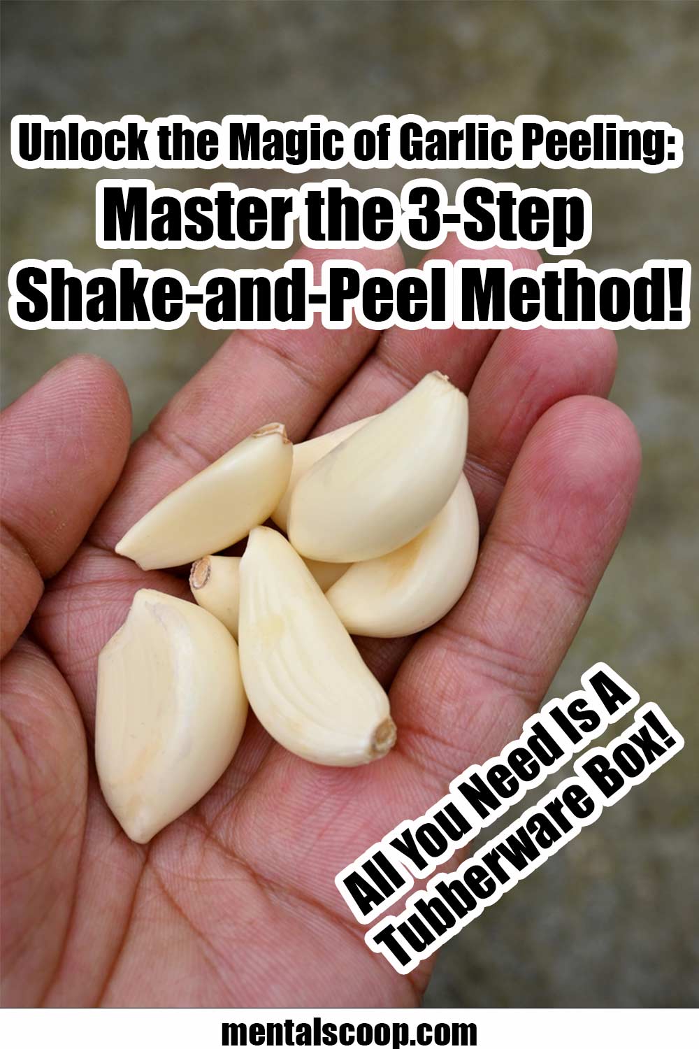 Unlock the Magic of Garlic Peeling: Master the 3-Step Shake-and-Peel  Method! - Mental Scoop