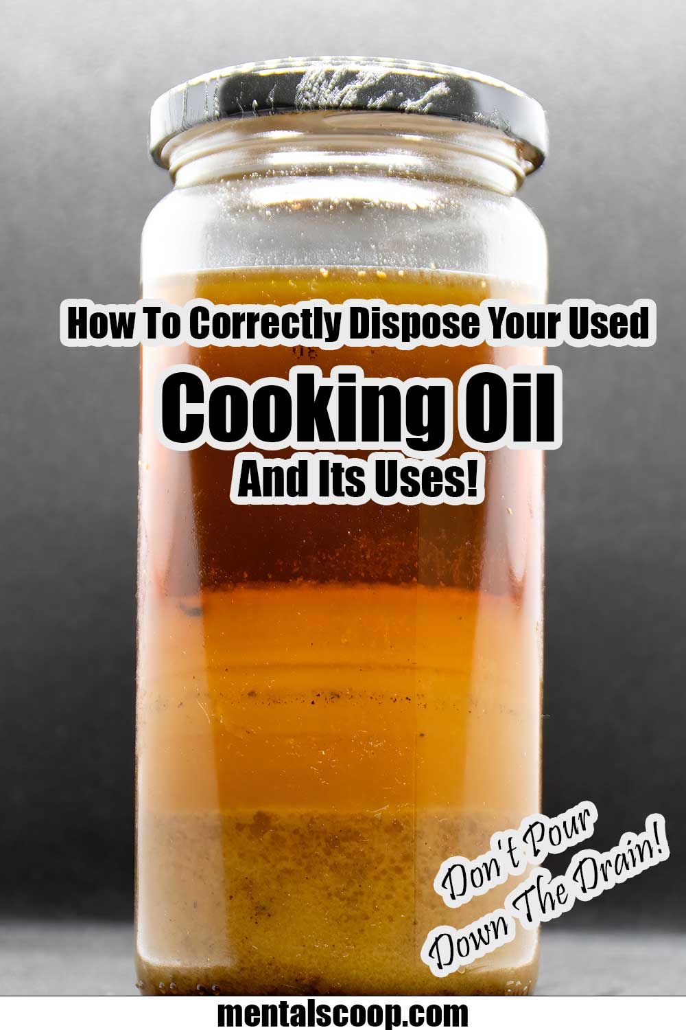 How To Correctly Dispose Your Used Cooking Oil And Its Uses! Mental Scoop