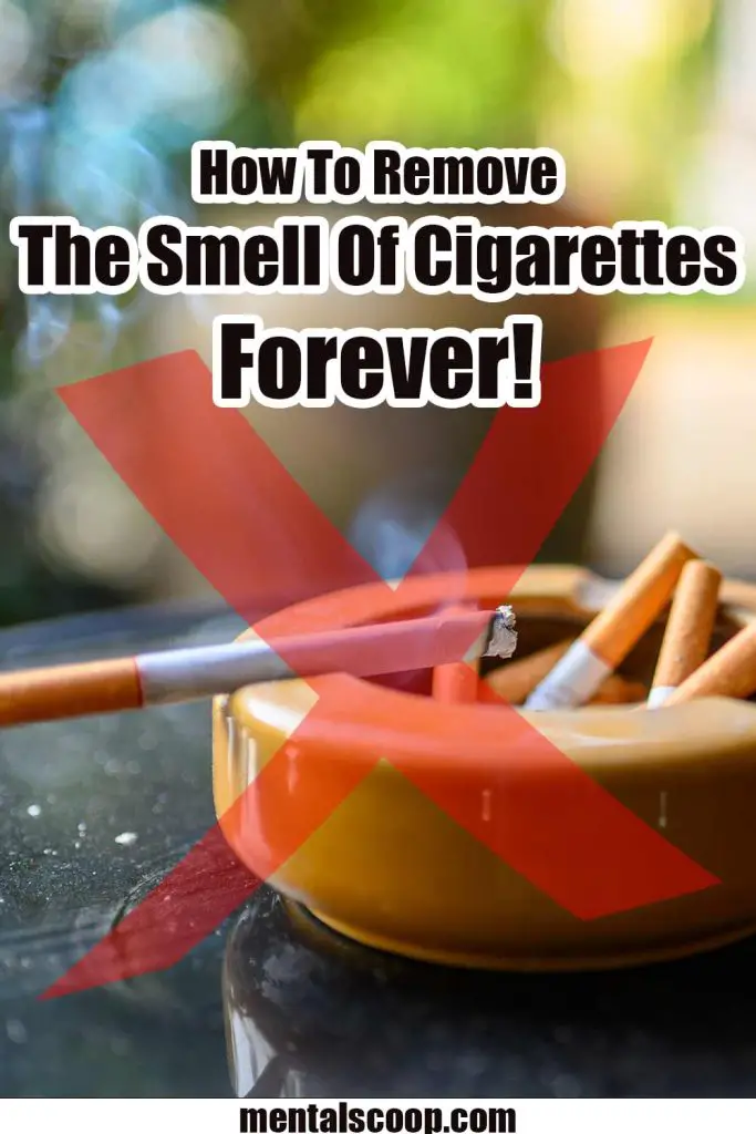 How To Remove The Smell Of Cigarettes Forever! Mental Scoop
