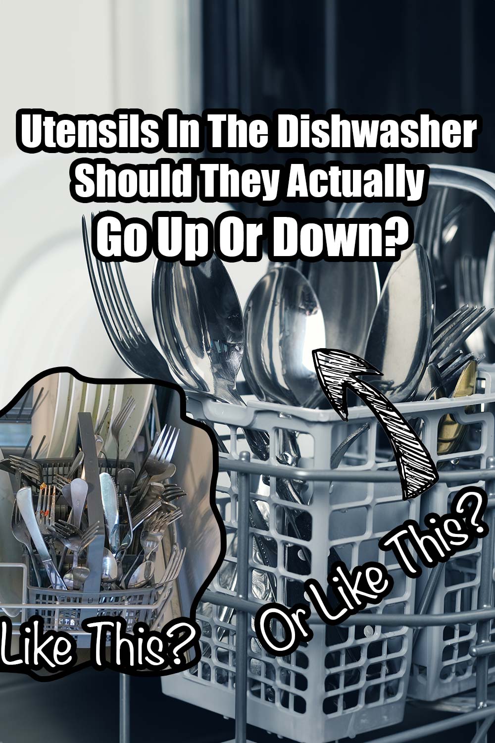 Utensils In The Dishwasher Should They Actually Go Up Or Down